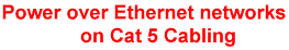 Power over Ethernet newtorks on Cat 5 Cabling