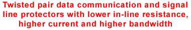 Twisted pair data communication, and signal line protectors with lower in-line resistance, higher current and higher bandwidth