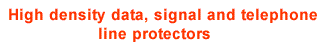High density data, signal and telephone line protectors